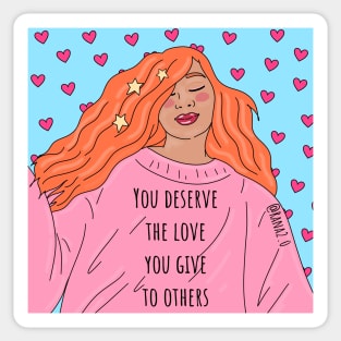 You deserve the love that you give to others Sticker